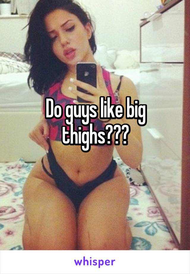 Guys thighs do why like big What Men