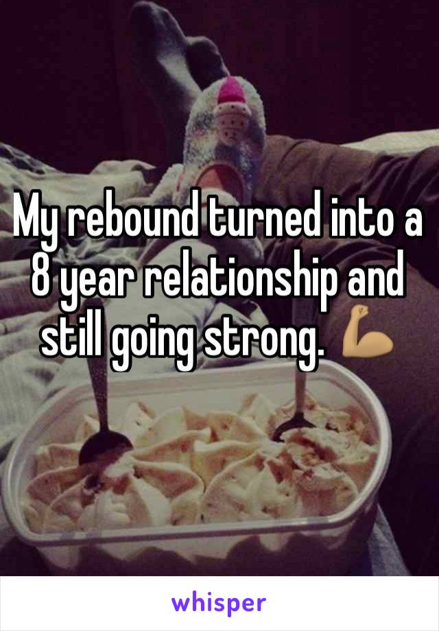 My rebound turned into a 8 year relationship and still going strong. 💪🏽 