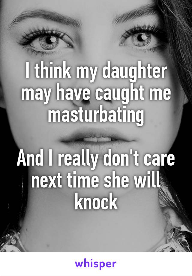 My husband caught me masturbating
