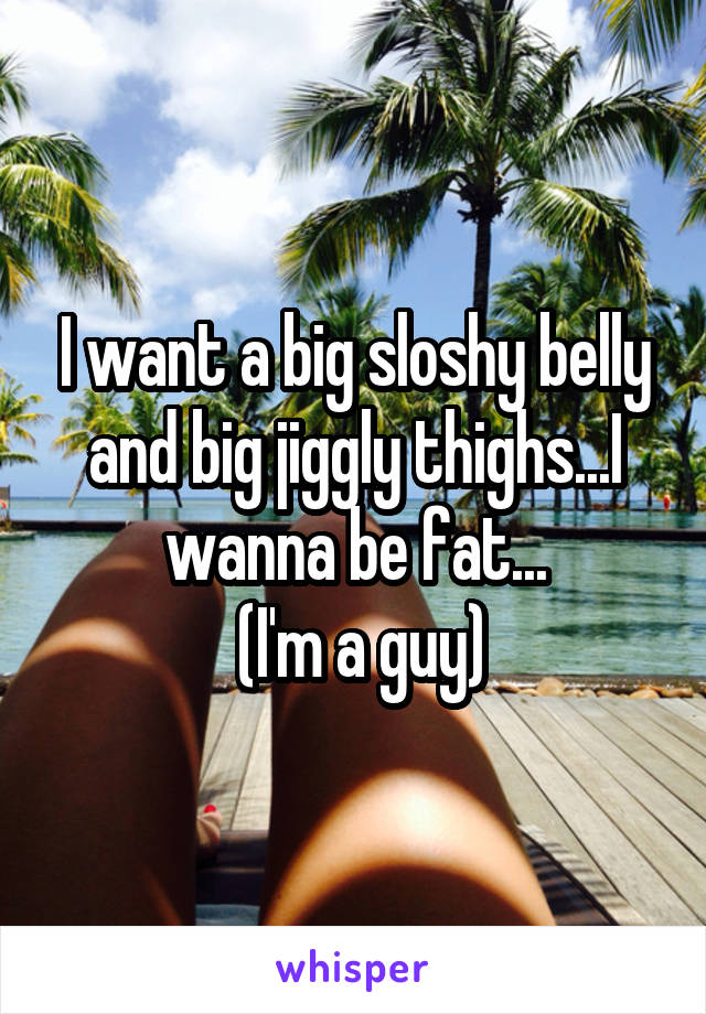 Big And Sloshy Belly