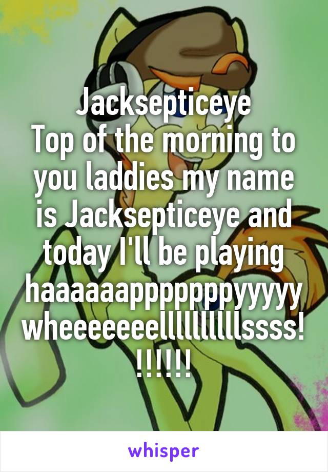 Jacksepticeye Top Of The Morning To You Laddies My Name Is