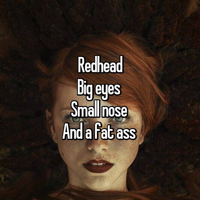 Fat redhead ass