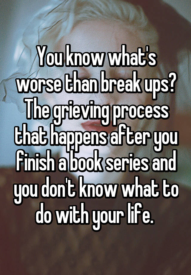 you-know-what-s-worse-than-break-ups-the-grieving-process-that-happens