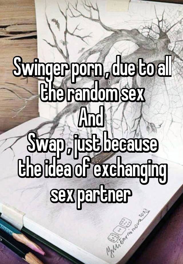 Random Swinger Porn - Swinger porn , due to all the random sex And Swap , just ...