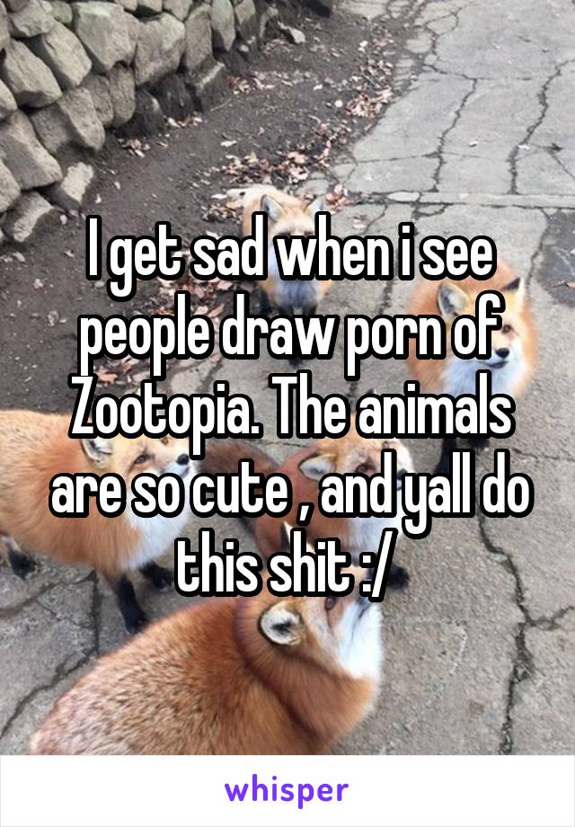 Cute Animals Porn - I get sad when i see people draw porn of Zootopia. The ...
