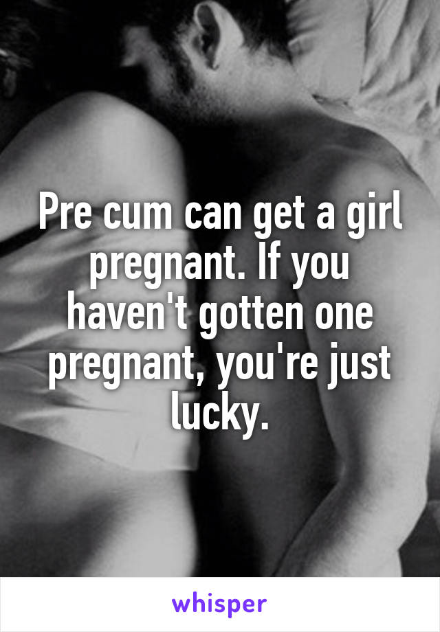 A i pregnant get precum girl from What Are