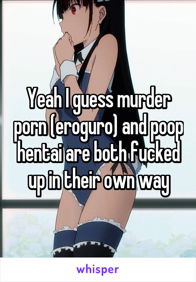 Animated Poop Porn - Yeah I guess murder porn (eroguro) and poop hentai are both ...