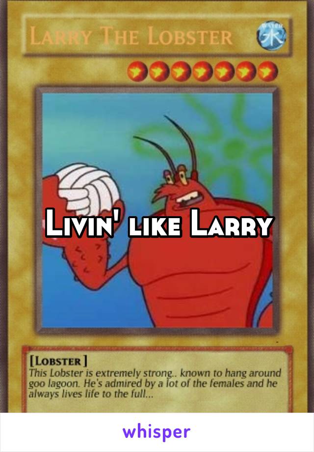 Livin like larry