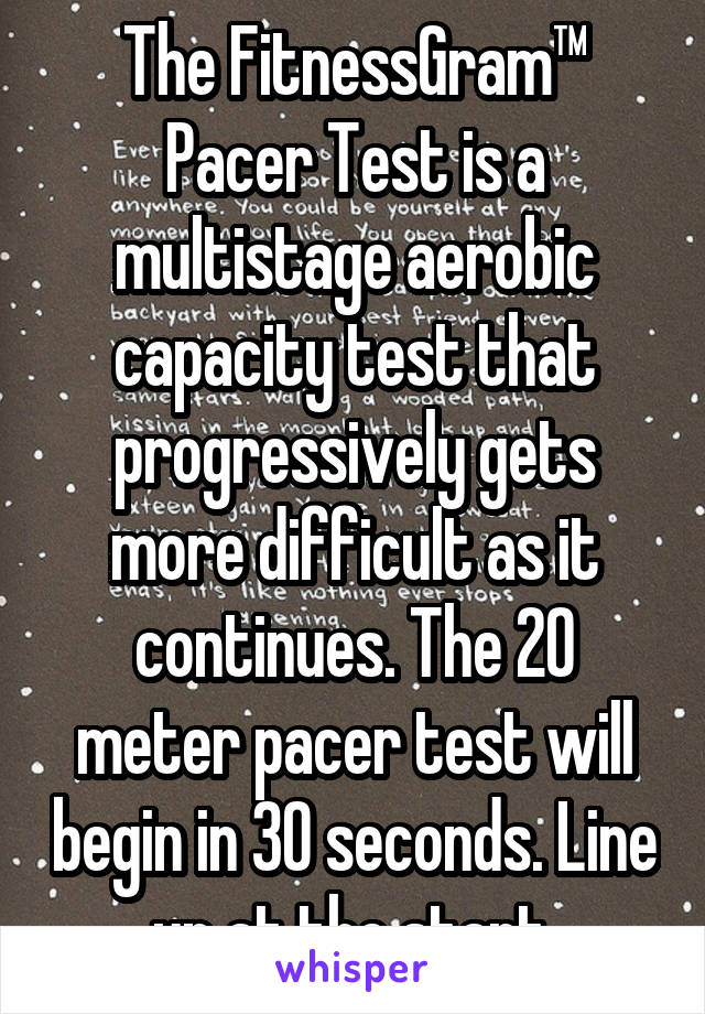 The Fitnessgram Pacer Test Is A Multistage Aerobic Capacity Test That Progressively Gets More Difficult As It Continues The 20 Meter Pacer Test Will Begin In 30 Seconds Line Up At The Start
