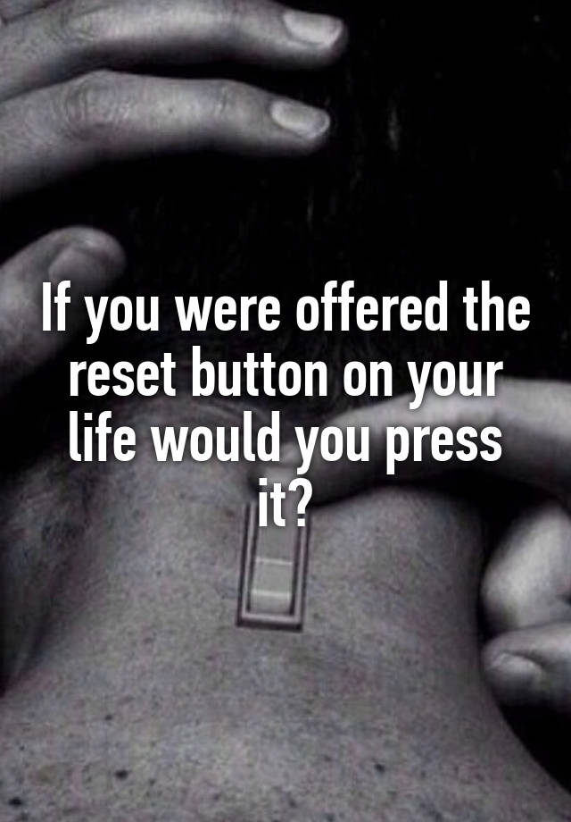 wish life had a reset button quotes