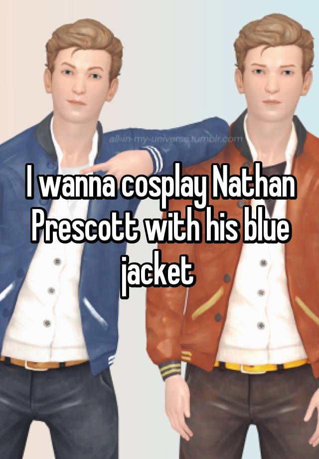 I Wanna Cosplay Nathan Prescott With His Blue Jacket