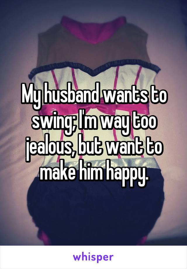 To my swing wants husband My Husband