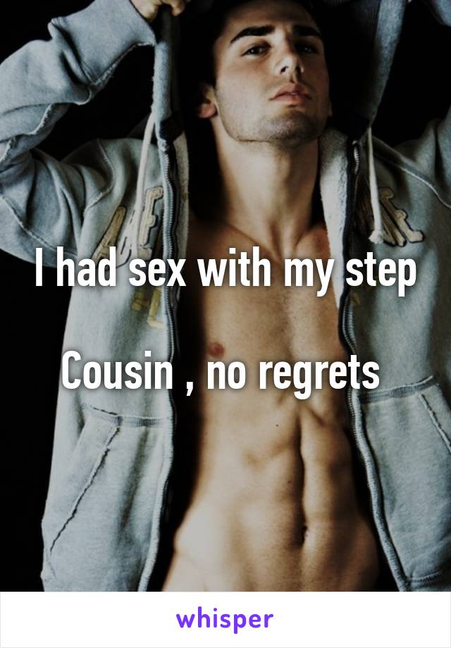 I Had Sex With My Step Cousin No Regrets