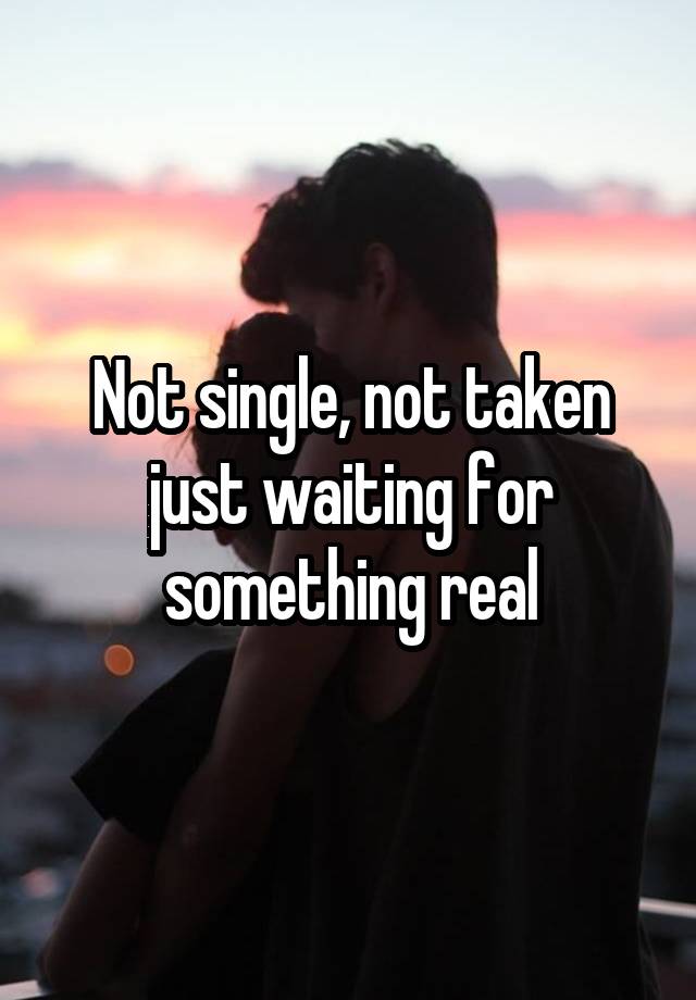 not single not taken just waiting for something real meaning in hindi