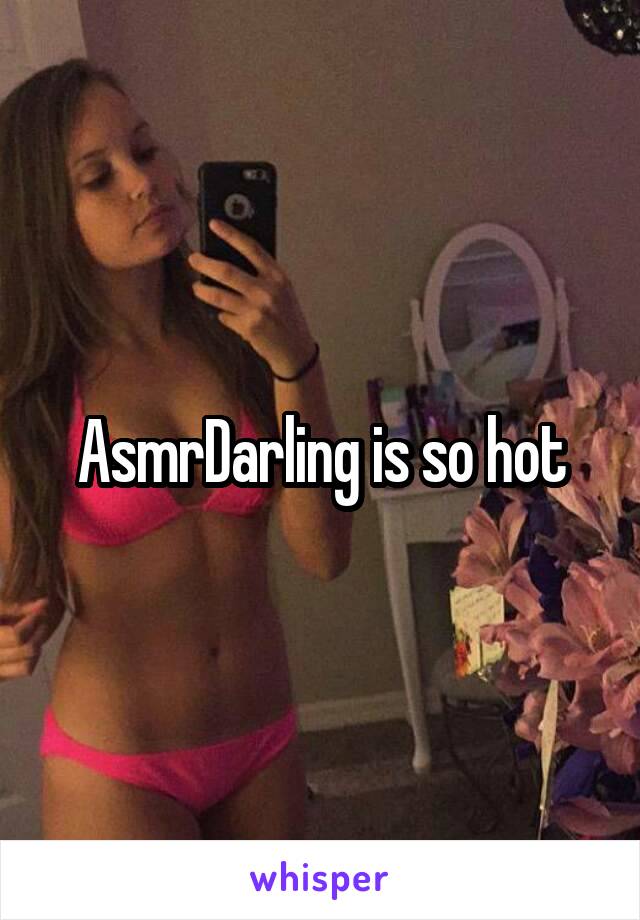 Hot asmr darling The 10