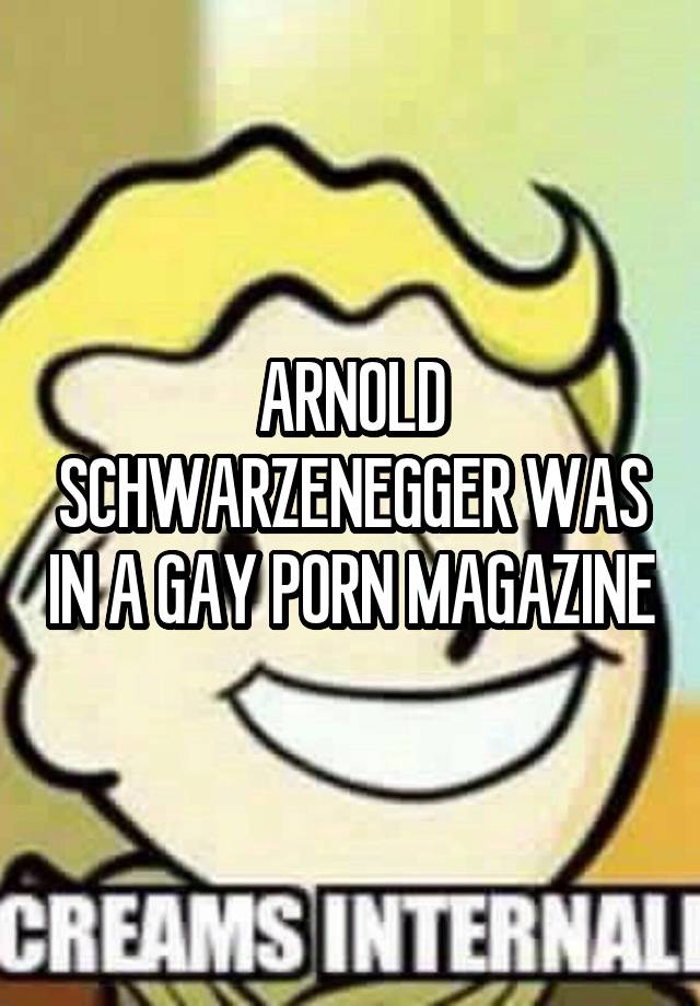 Arnold Schwarzenegger Porn Magazine - arnold schwarzenegger was in a gay porn magazine
