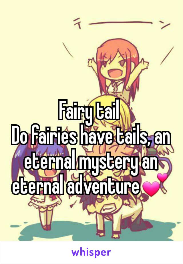 Fairy Tail Do Fairies Have Tails An Eternal Mystery An Eternal Adventure