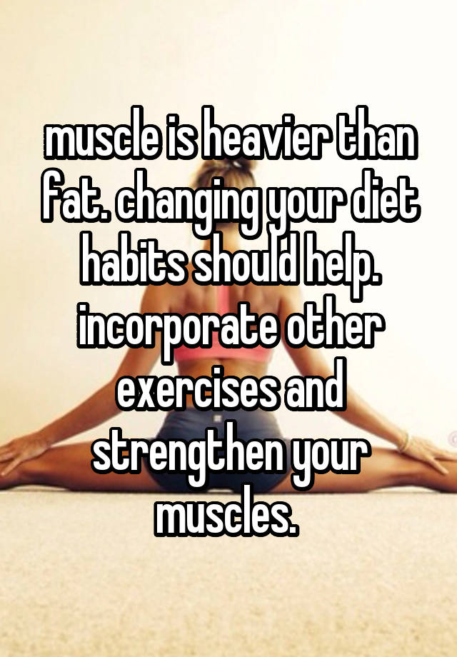 muscle-is-heavier-than-fat-changing-your-diet-habits-should-help