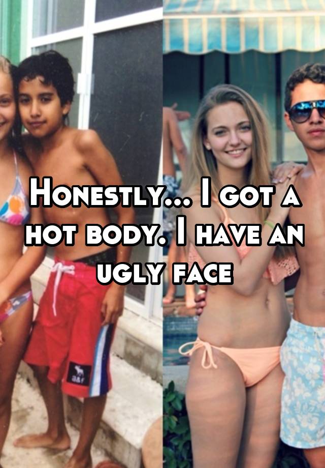 Body sexy ugly face Ugly Face