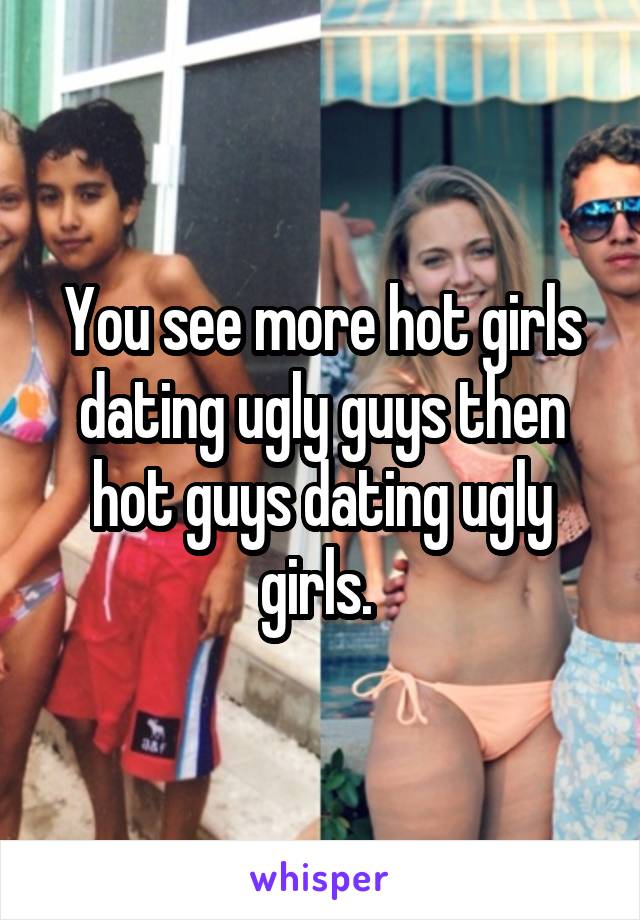 Girl ugly hot guy and Hot Guy,