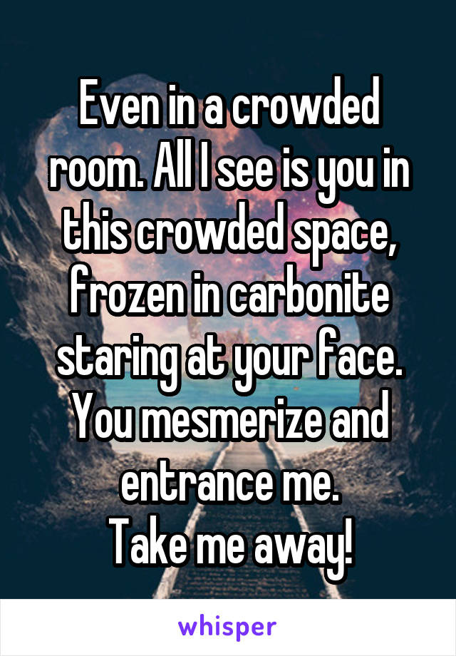 Even In A Crowded Room All I See Is You In This Crowded