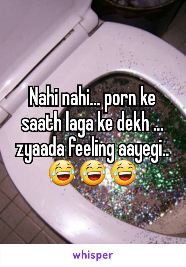 Www Pornke Com - Nahi nahi... porn ke saath laga ke dekh ... zyaada feeling aayegi ...