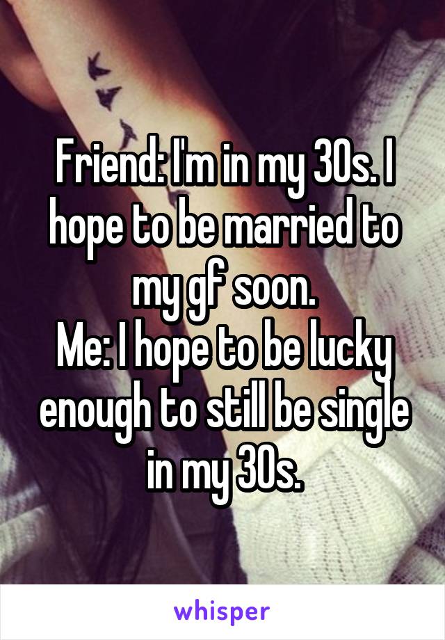 in my 30s and single