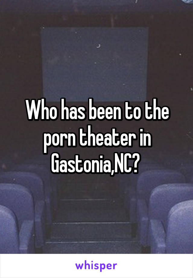 Nc Porn - Who has been to the porn theater in Gastonia,NC?