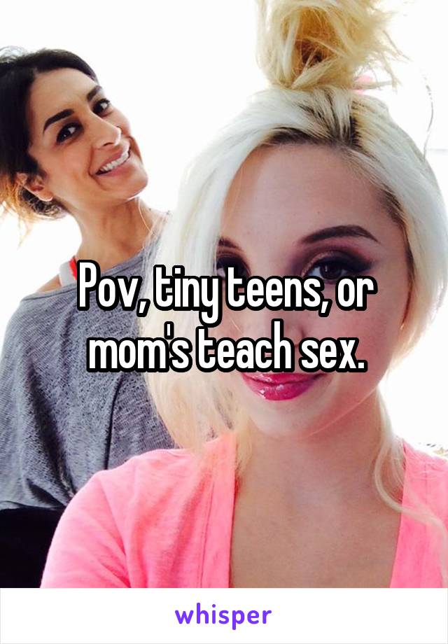 Pov Tiny Teens Or Moms Teac