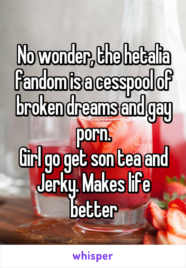 Hetalia Gay Porn - No wonder, the hetalia fandom is a cesspool of broken dreams ...