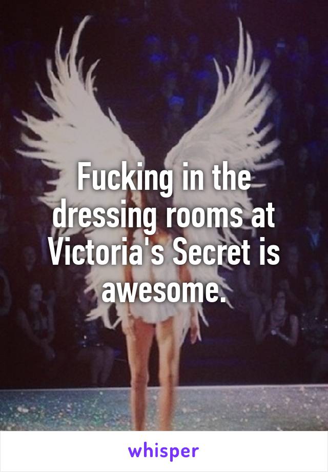 Fucking In The Dressing Rooms At Victoria S Secret Is Awesome