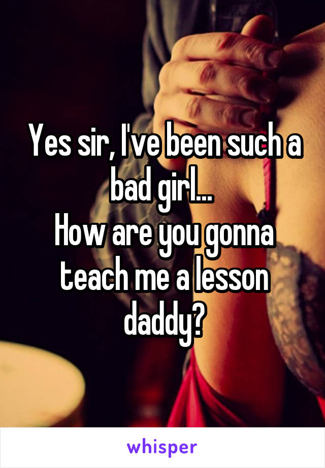 Daddy yes sir Sir or
