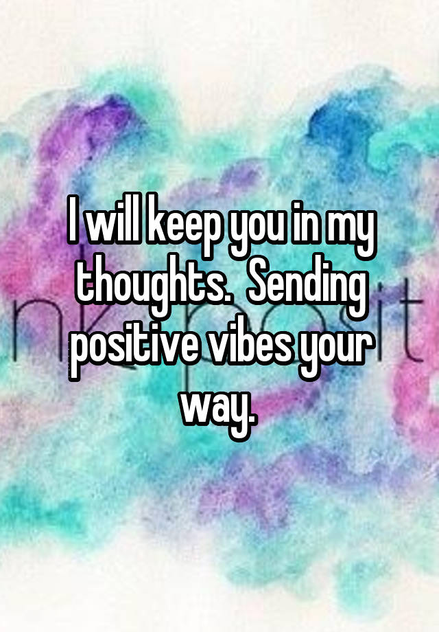 i-will-keep-you-in-my-thoughts-sending-positive-vibes-your-way