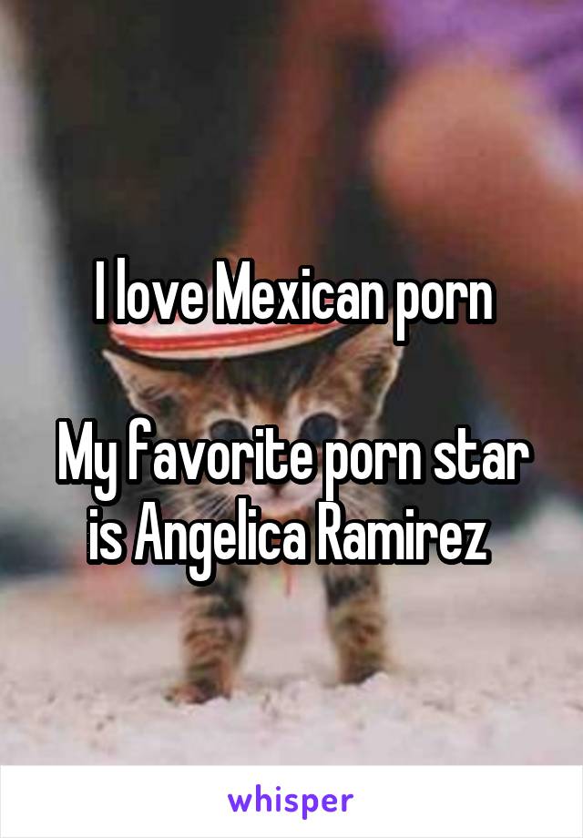 Angelica Ramirez Porn - I love Mexican porn My favorite porn star is Angelica Ramirez