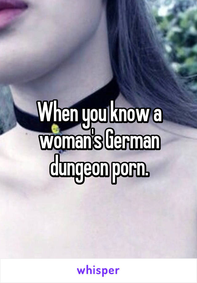 640px x 920px - When you know a woman's German dungeon porn.