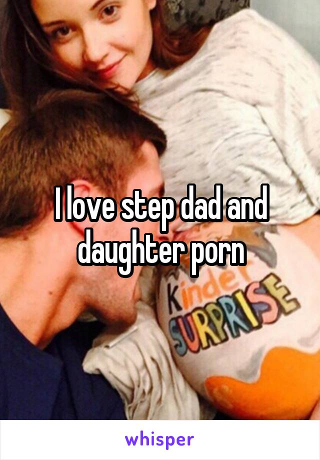 I love step dad and daughter porn