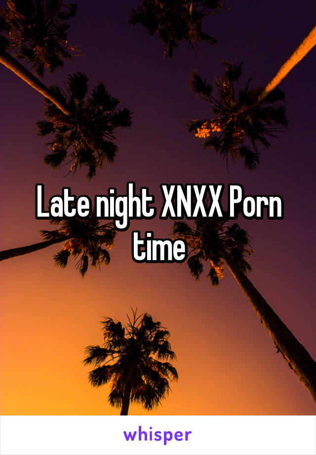 Whisper Xnxx - Late night XNXX Porn time