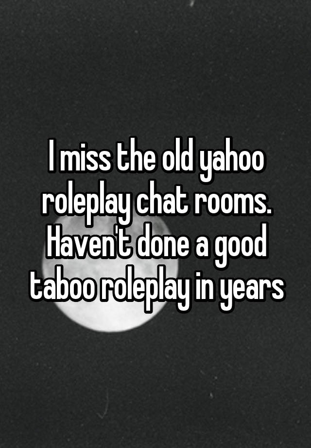 I Miss The Old Yahoo Roleplay Chat Rooms Haven T Done A Good