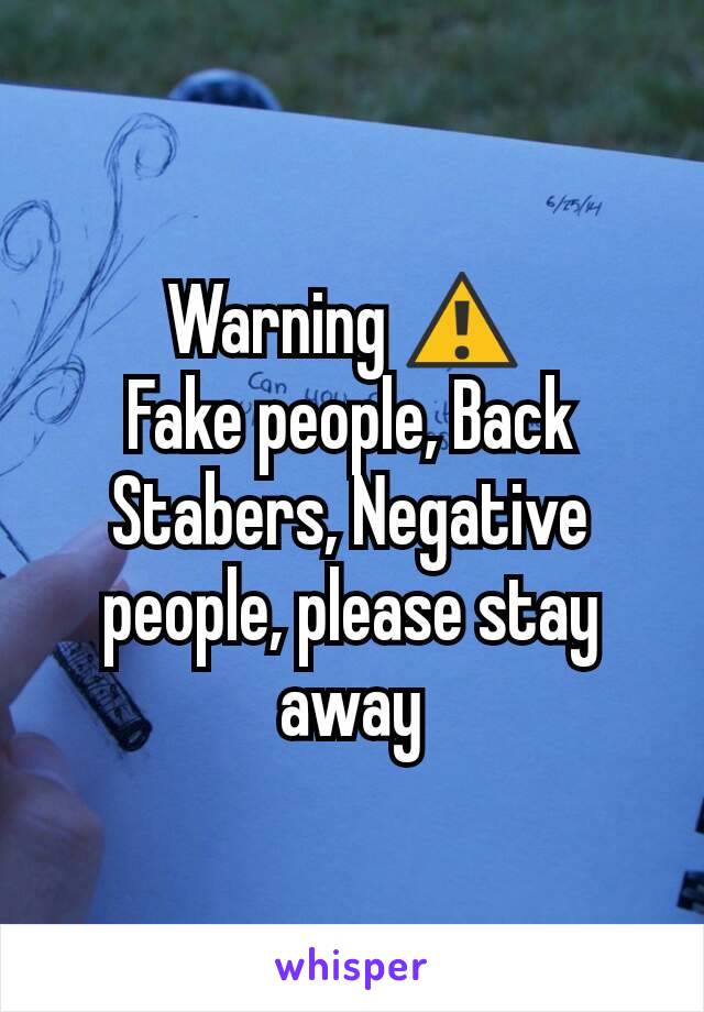 Warning Fake People Back Stabers Negative People Please Stay Away