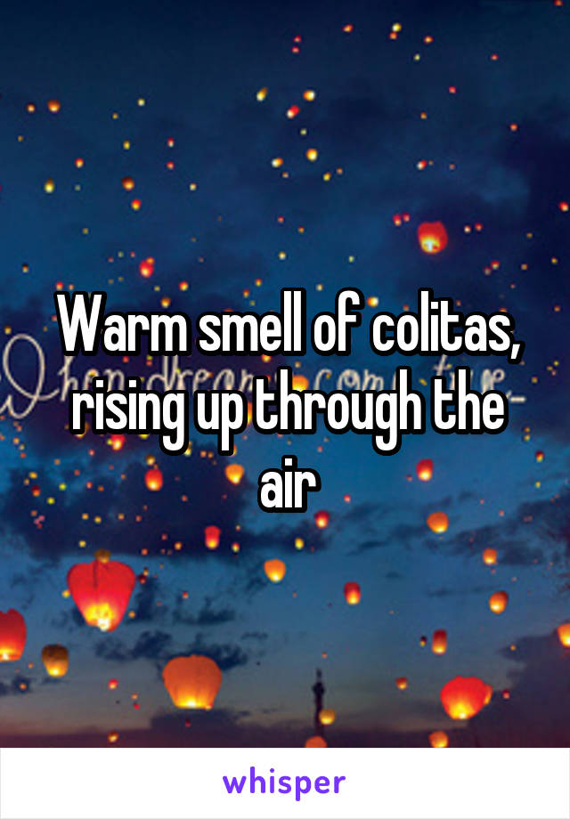 Warm Smell Of Colitas Rising Up Through The Air