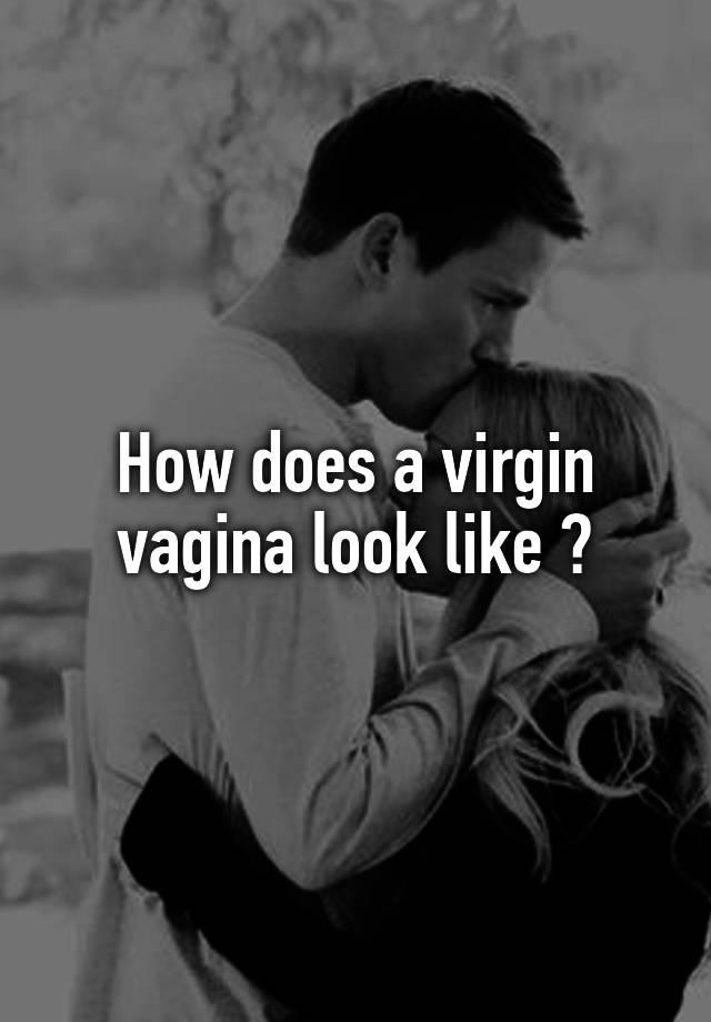 How Does A Virgin Vagina Look Like