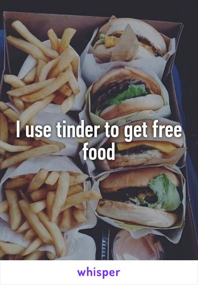 I use tinder to get free food