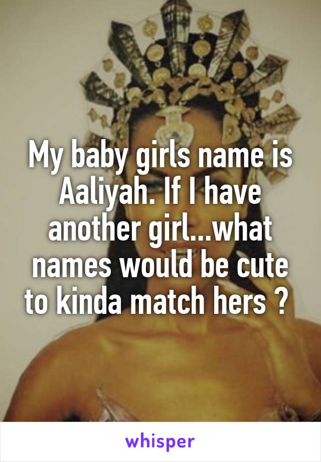 Aaliyah my name is Aaliyah