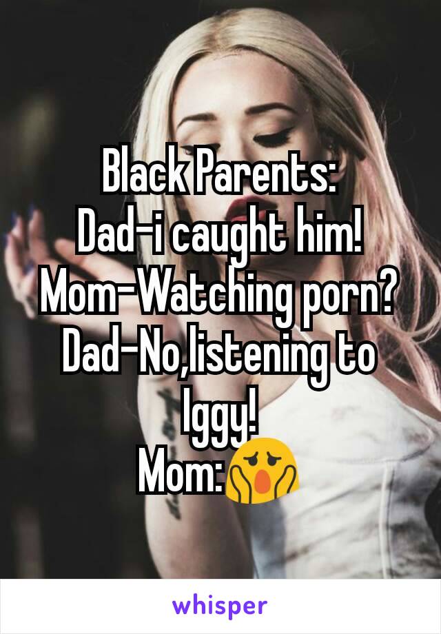 Mom Gets Caught Watching Porn Caption - Black Parents: Dad-i caught him! Mom-Watching porn? Dad-No ...