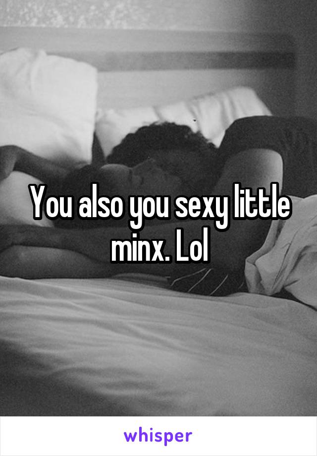 Minx you little You little