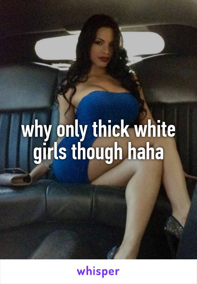 White girls thic 'Guy has