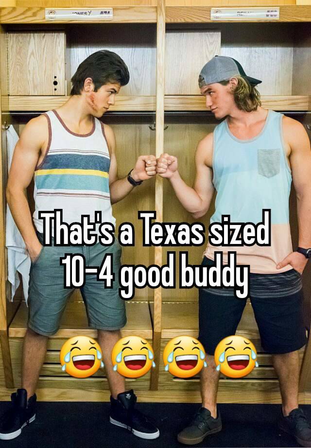 Texas sized 10 4 good buddy