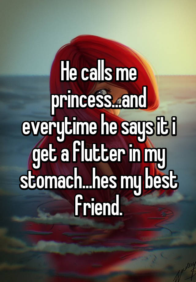 he-calls-me-princess-and-everytime-he-says-it-i-get-a-flutter-in-my