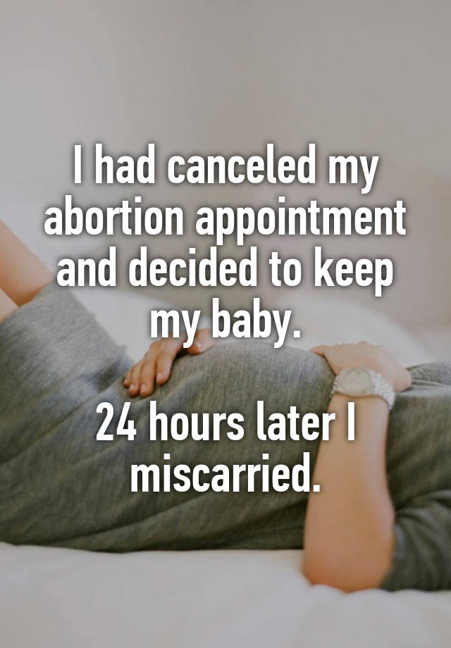 I had canceled my abortion appointment and decided to keep my baby. 24 ...