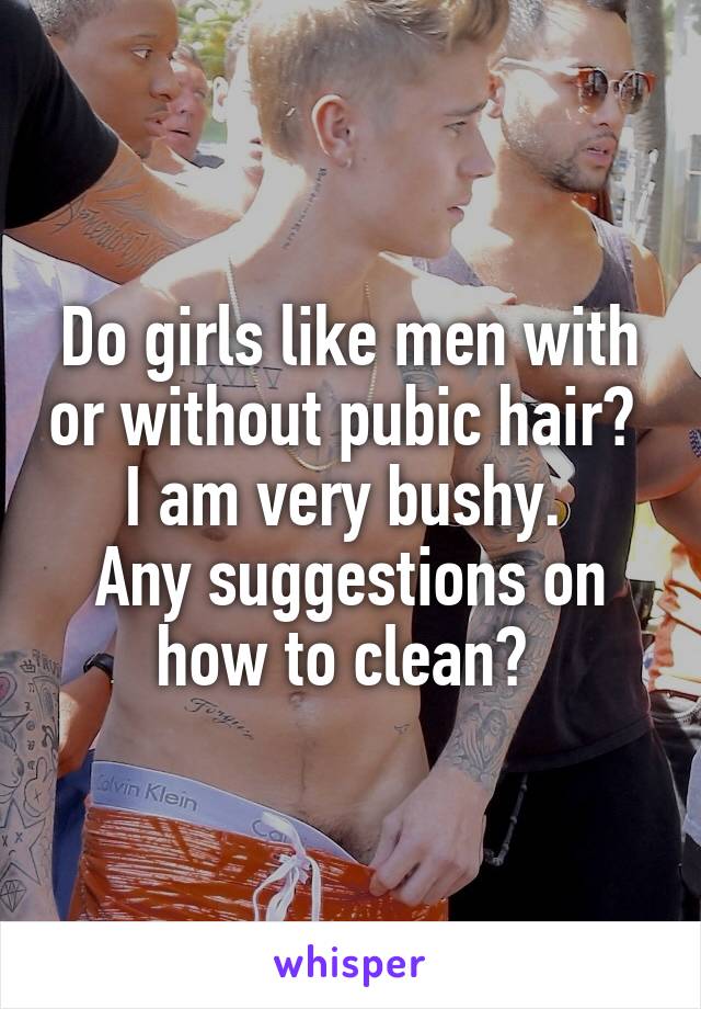 Pubes do girls like guys with What Men